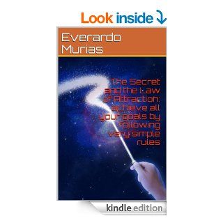 The Secret and the Law of Attraction: achieve all your goals by following very simple rules eBook: Everardo Murias: Kindle Store