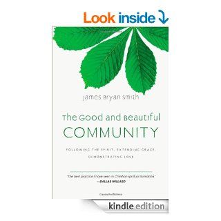 The Good and Beautiful Community: Following the Spirit, Extending Grace, Demonstrating Love (Apprentice (IVP Books))   Kindle edition by James Bryan Smith. Religion & Spirituality Kindle eBooks @ .
