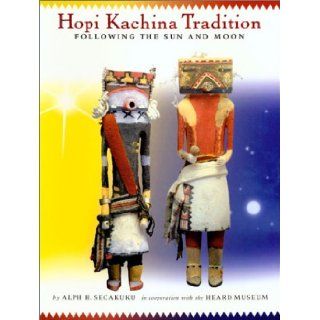 Hopi Kachina Tradition: Following the Sun and Moon: Alph Secakuku: 9780873586443: Books