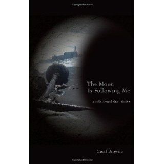 The Moon is Following Me: Cecil Browne: 9781848762794: Books