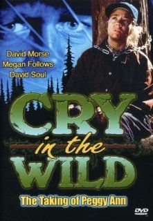 Cry in the Wild: The Taking of Peggy Ann: David Morse, David Soul, Megan Follows, Tom Atkins, Dion Anderson, Taylor Fry, Douglas Rowe, Jack Kehler, Travis Swords, Terry Ward, Peter Fitzsimmons, Charles Correll: Movies & TV