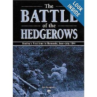 Battle of the Hedgerows: Bradley's First Army in Normandy, June July 1944: Leo Daugherty: 9780760311660: Books