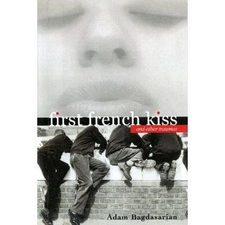 First French Kiss, And Other Traumas: Adam Bagdasarian: 9780606345989: Books
