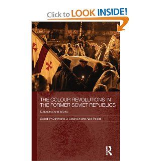 The Colour Revolutions in the Former Soviet Republics: Successes and Failures (Routledge Contemporary Russia and Eastern Europe Series): Donnacha  Beachin, Abel Polese: 9780415580601: Books