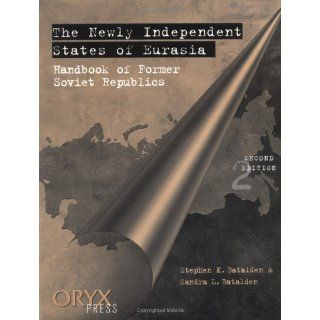 The Newly Independent States of Eurasia: Handbook of Former Soviet Republics<br> Second Edition: Stephen K. Batalden, Sandra L. Batalden: 9780897749404: Books