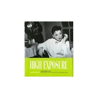High Exposure: Hollywood Lives, Found Photos from the Archives of the Los Angeles Times: Amanda Parsons: 9781883792510: Books