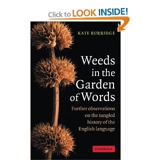 Weeds in the Garden of Words: Further Observations on the Tangled History of the English Language (9780521618236): Kate Burridge: Books