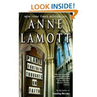 Plan B Further Thoughts on Faith Anne Lamott 9781594481574 Books