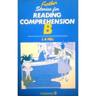 Further Stories for Reading Comprehension: Bk. B: L. A. Hill: 9780582748965: Books