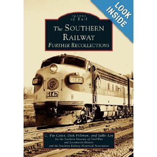 Southern Railway: Further Recollections, The (GA) (Images of Rail): C. Pat Cates, Sallie Loy, Dick Hillman, Southern Museum of Civil War and Locomotive History, Southern Railway Historical Association: 9780738518312: Books