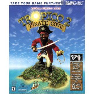 Tropico(TM) 2 Pirate Cove Official Strategy Guide (Bradygames Take Your Games Further) Rick Barba 0752073001780 Books