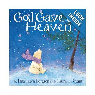 God Gave Us Heaven: Lisa T. Bergren, Laura J. Bryant: 9781400074464: Books