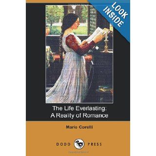 The Life Everlasting: Mary Mackay Was A British Novelist Who Began Her Career As A Musician, Adopting The Name Marie Corelli For Her Billing. She Gave Up Music: Marie Corelli: 9781406515428: Books