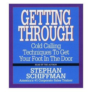 Getting Through Cold Calling Techniques to Get Your Foot in the Door Stephan Schiffman Books