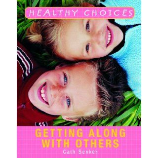 Getting Along with Others (Healthy Choices): Cath Senker: 9781404243019: Books