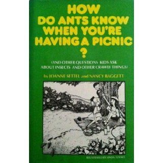 How Do Ants Know When You're Having a Picnic? (And Other Questions Kids Ask About Insects and Other Crawly Things): Joanne Settel, Nancy Baggett: 9780689312687: Books