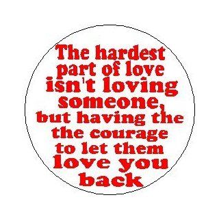 The Wedding Date Movie Quote " THE HARDEST PART OF LOVE ISN'T LOVING SOMEONE, BUT HAVING THE COURAGE TO LET THEM LOVE YOU BACK " Pinback Button 1.25" Pin / Badge ~ Debra Messing Dermot Mulroney: Everything Else