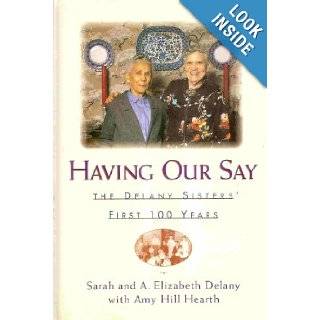 Having Our Say: The Delany Sisters' First 100 Years (Thorndike Core): Sarah Louise Delany, Annie Elizabeth Delany, A. Elizabeth Delany: 9780816158300: Books