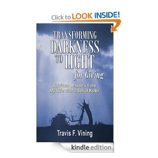 Transforming Darkness to Light, for Giving eBook: Travis F. Vining: Kindle Store