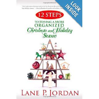 12 Steps to Having a More Organized Christmas and Holiday Season: Lane P. Jordan: 9781414120133: Books