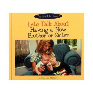 Let's Talk about Having a New Brother or Sister (Let's Talk Library) Diana Star Helmer, D. S. Helmer 9780823951918 Books