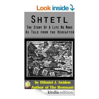 Shtetl   the story of a life no more (as told from the hereafter) (The Jewish History Novel Series Book 3) eBook Othniel J. Seiden Kindle Store