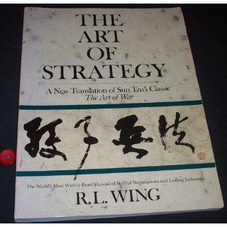 The Art of Strategy: A New Translation of Sun Tzu's Classic The Art of War: R.L. Wing: 9780385237840: Books