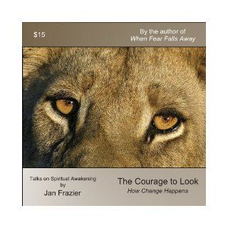 The Courage to Look How Change Happens Jan Frazier Books