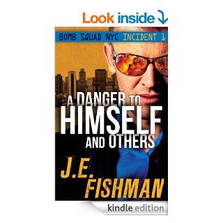 A Danger to Himself and Others: Bomb Squad NYC Incident 1 eBook: J.E. Fishman: Kindle Store