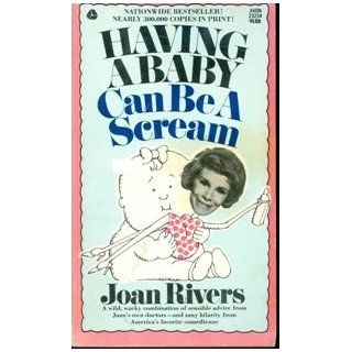 Having a Baby Can Be a Scream: Joan Rivers, Frank Page, Morrison S. Levbarg: Books