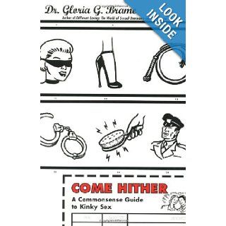 Come Hither A Commonsense Guide To Kinky Sex Gloria G. Brame 9780684854625 Books