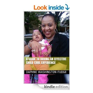 A GUIDE TO HAVING AN EFFECTIVE CHILD CARE EXPERIENCE (Book 2 of 4 in The Complete Kit to Establishing a Quality Childcare Center) eBook: Daphne Washington Fudge: Kindle Store
