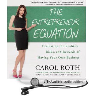 The Entrepreneur Equation Evaluating the Realities, Risks, and Rewards of Having Your Own Business (Audible Audio Edition) Carol Roth, Mike Chamberlain Books