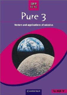 SMP 16 19 Pure 3: Vectors and Applications of Calculus (School Mathematics Project 16 19): School Mathematics Project: 9780521787994: Books
