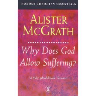 Why Does God Allow Suffering? (Hodder Christian Essentials): Alister McGrath: 9780340756744: Books