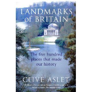 Landmarks of Britain: The Five Hundred Places That Made Our History: Clive Aslet: 9780340735114: Books