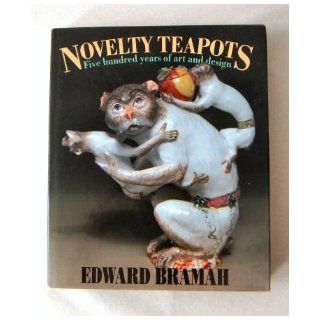 Novelty Teapots: Five Hundred Years of Art and Design: Edward Bramah: 9781870948722: Books