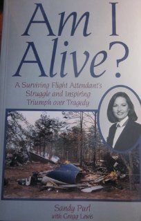 Am I Alive? A Surviving Flight Attendant's Struggle and Inspiring Triumph Over Tragedy: 9781883581060: Social Science Books @