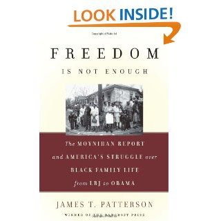 Freedom Is Not Enough The Moynihan Report and America's Struggle over Black Family Life  from LBJ to Obama James T. Patterson 9780465013579 Books