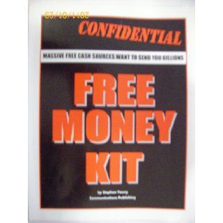 Free Money Kit   Massive Free Cash Sources Want to Send you Billions   Confidential: Stephen Young: Books
