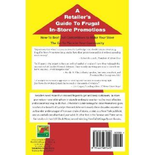 A Retailer's Guide To Frugal In Store Promotions: How To Increase Profits And Spit In The Eyes Of Economic Downturns Using Thrifty Events And Sales Te: Carolyn Howard Johnson: 9781441467249: Books