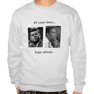 45 YEARS LATERHOPE REBORN   OBAMA /JFK SWEATSHIRT