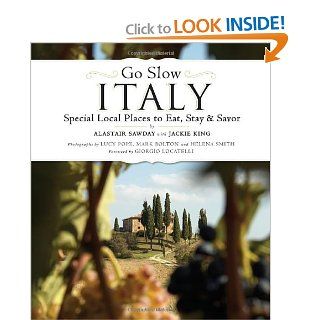 Go Slow Italy: Alastair Sawday, Lucy Pope, Mark Bolton, Helena Smith, Giorgio Locatelli: 9781892145819: Books