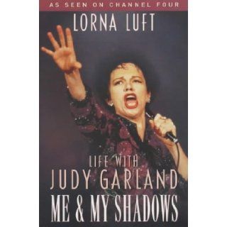 Me and My Shadows: Life with Judy Garland: Lorna Luft: 9780330491358: Books