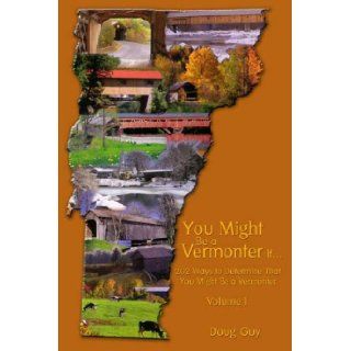 You Might Be A Vermonter If202 Ways to Determine That You Might Be a Vermonter: Volume 1: Doug Guy: 9780805974027: Books