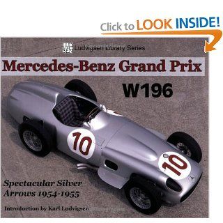Mercedes Grand Prix W196: Spectacular Silver Arrows 1954 1955 (Ludvigsen Library): Karl Ludvigsen: 9781583882504: Books