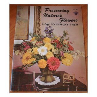 Preserving Nature's Flowers How to Display Them H 198: Books
