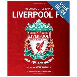 The Little Book of Liverpool FC: Over 185 Kop Quotes!: Geoff Tibballs: 9781780973197: Books