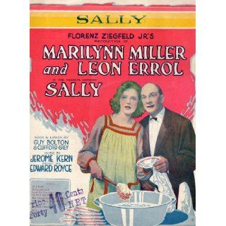 Vintage Sheet Music: SALLY from FLORENZ ZIEGFELD JR'S Production of Marilynn Miller and Leon Errol in the Musical Comedy SALLY (T.B.H. Co. 178 4): Book and Lyrics by GUY BOLTON & CLIFFORD GREY, Music by JEROME KERN, Staged by EDWARD ROYCE: Books