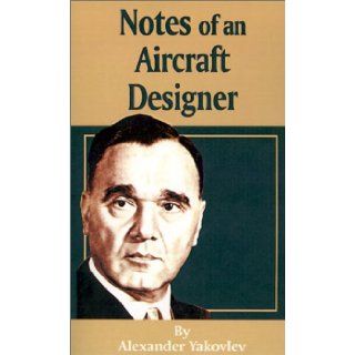 Notes of an Aircraft Designer: Alexander Yakovlev: 9780898755497: Books